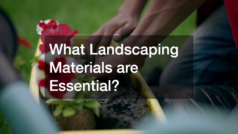What Landscaping Materials are Essential?