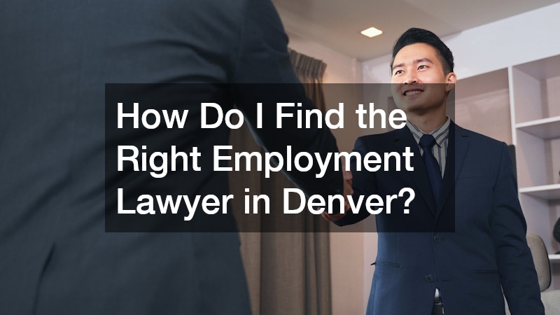 How Do I Find the Right Employment Lawyer in Denver?
