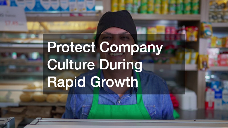 Protect Company Culture During Rapid Growth