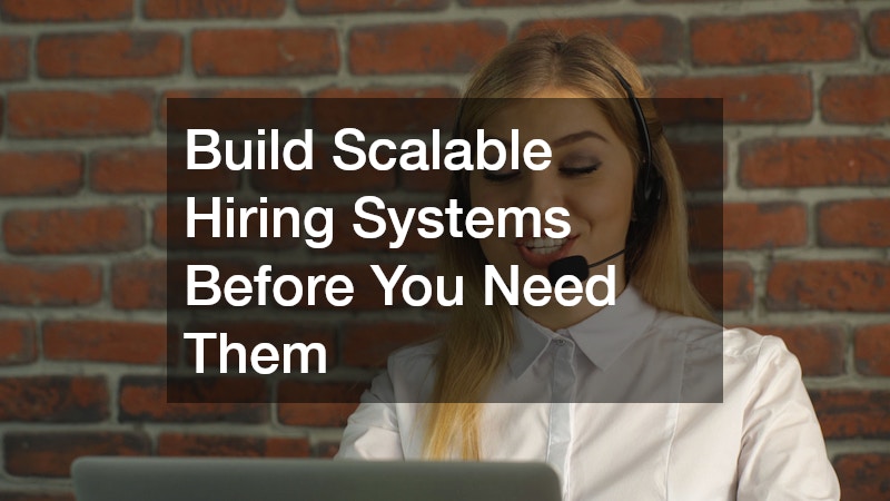 Build Scalable Hiring Systems Before You Need Them