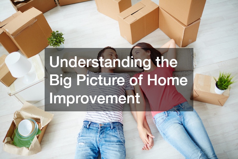 Understanding the Big Picture of Home Improvement