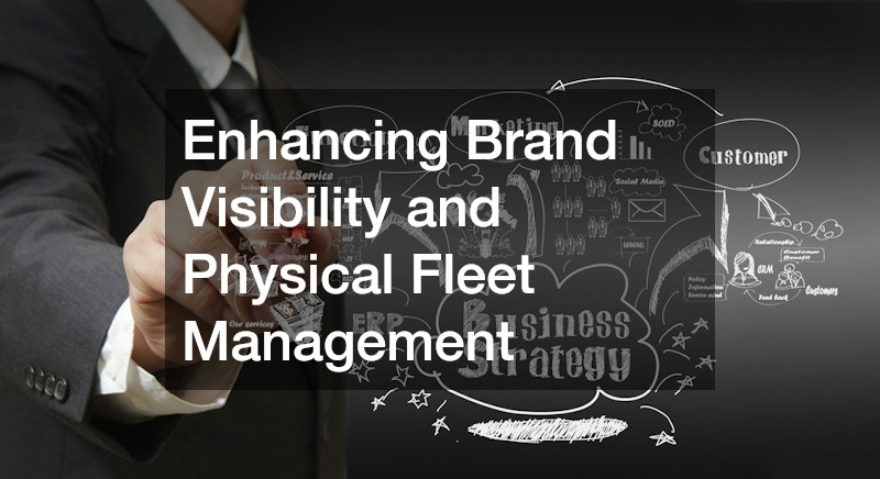 Enhancing Brand Visibility and Physical Fleet Management