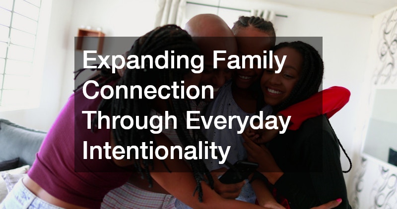 Expanding Family Connection Through Everyday Intentionality