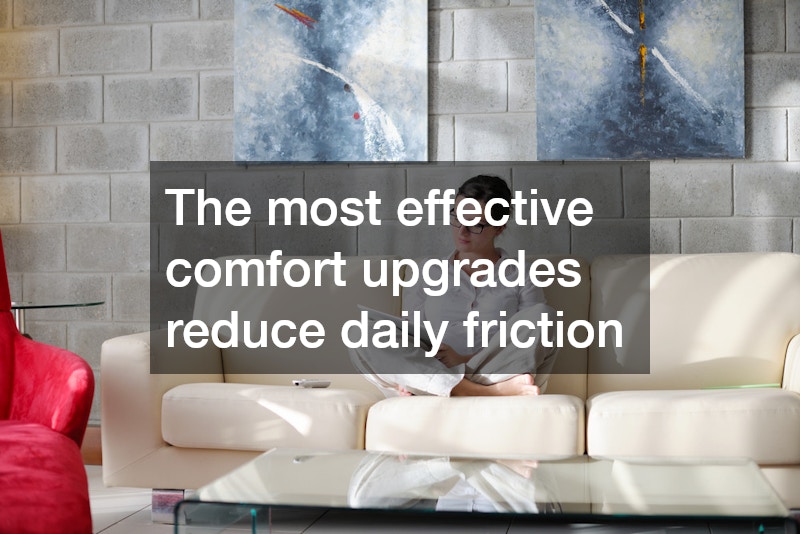 The most effective comfort upgrades reduce daily friction
