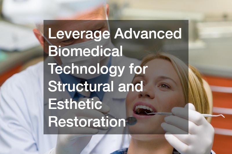 Leverage Advanced Biomedical Technology for Structural and Esthetic Restoration