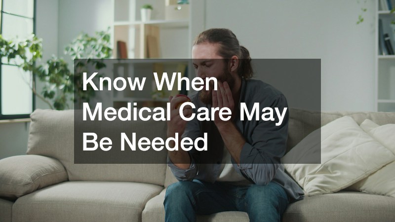 Know When Medical Care May Be Needed