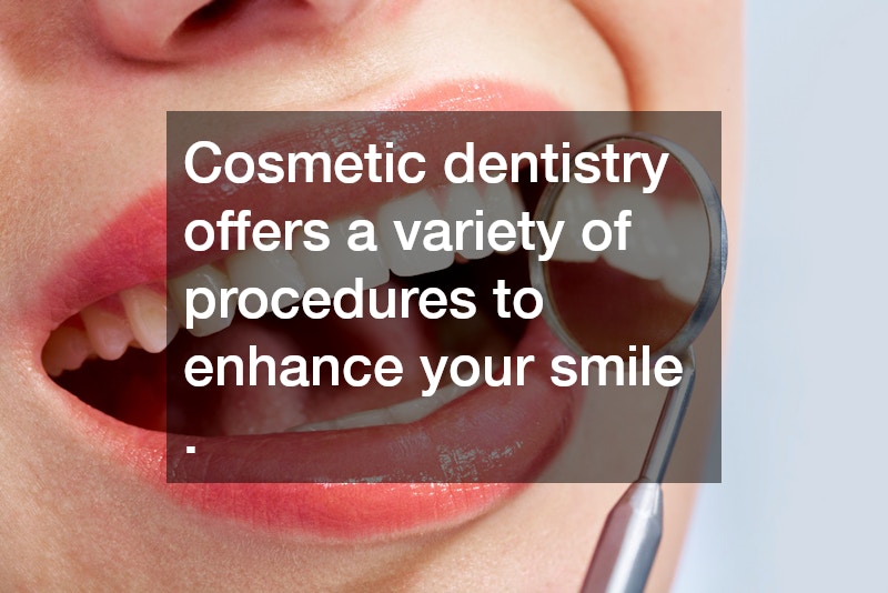 Cosmetic dentistry offers a variety of procedures to enhance your smile .