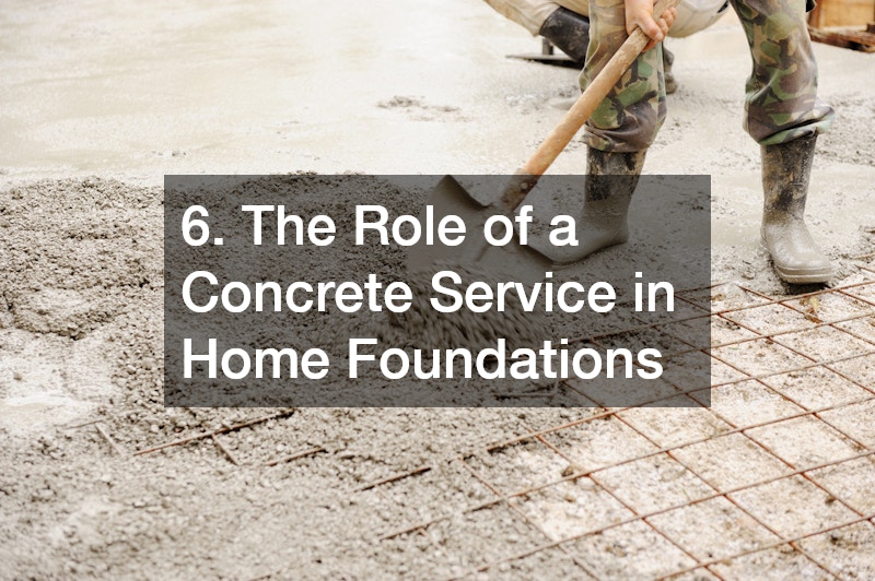 6. The Role of a Concrete Service in Home Foundations