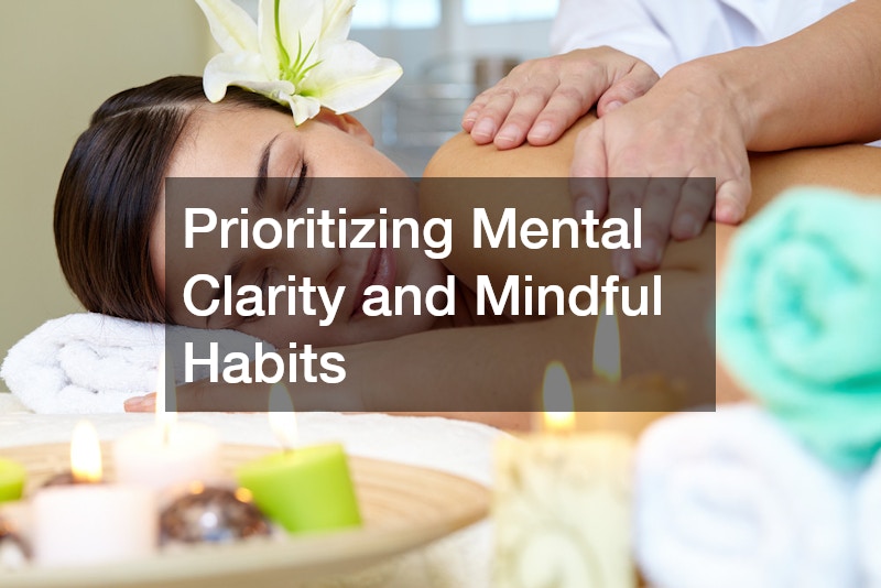 Prioritizing Mental Clarity and Mindful Habits