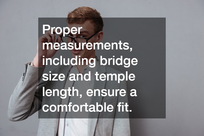 Proper measurements, including bridge size and temple length, ensure a comfortable fit.