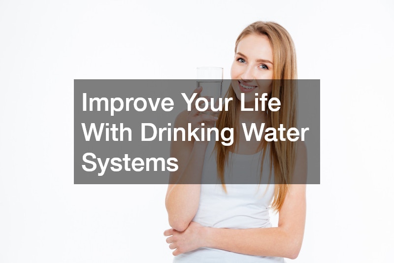 Improve Your Life With Drinking Water Systems