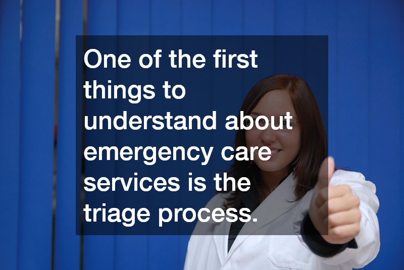 One of the first things to understand about emergency care services is the triage process.