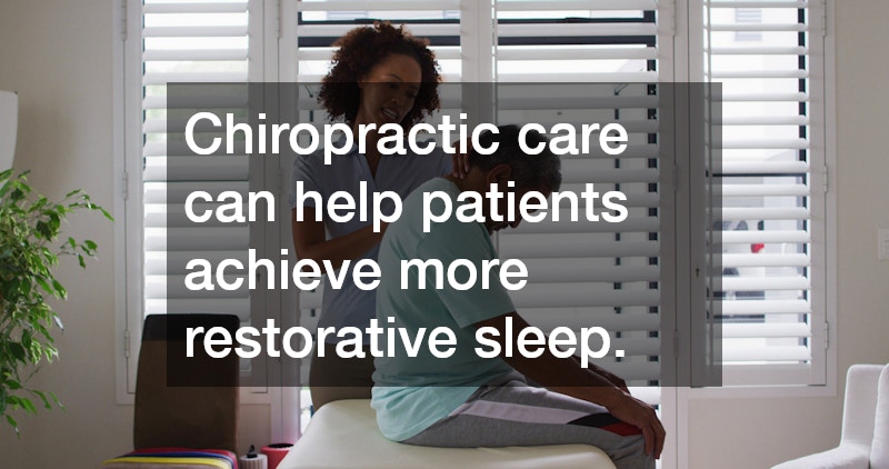 Chiropractic care can help patients achieve more restorative sleep.