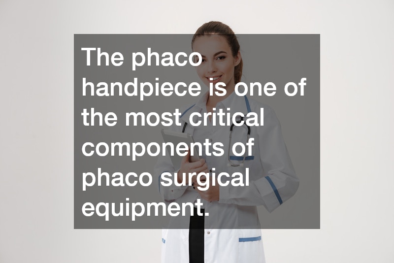 The phaco handpiece is one of the most critical components of phaco surgical equipment. 