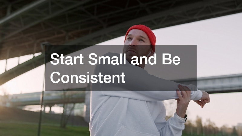 Start Small and Be Consistent