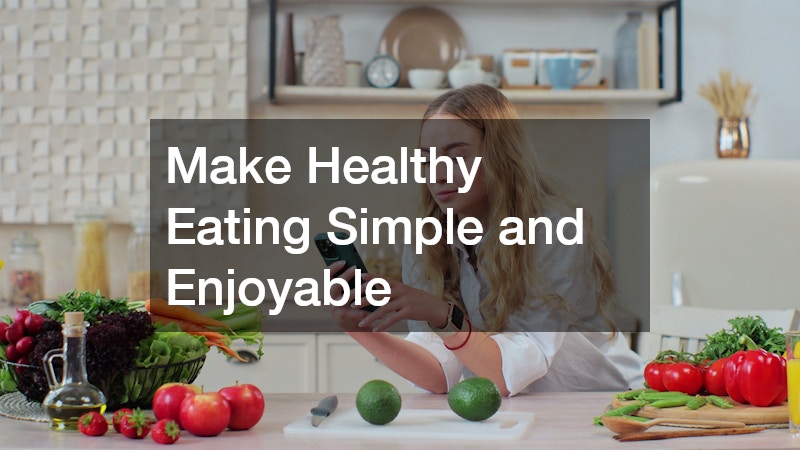 Make Healthy Eating Simple and Enjoyable