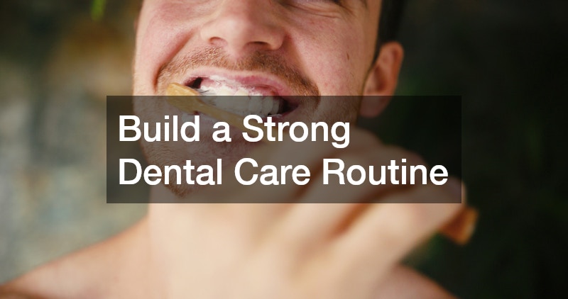 Build a Strong Dental Care Routine