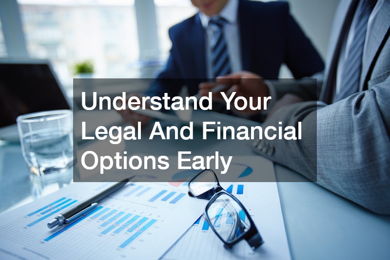 Understand Your Legal And Financial Options Early