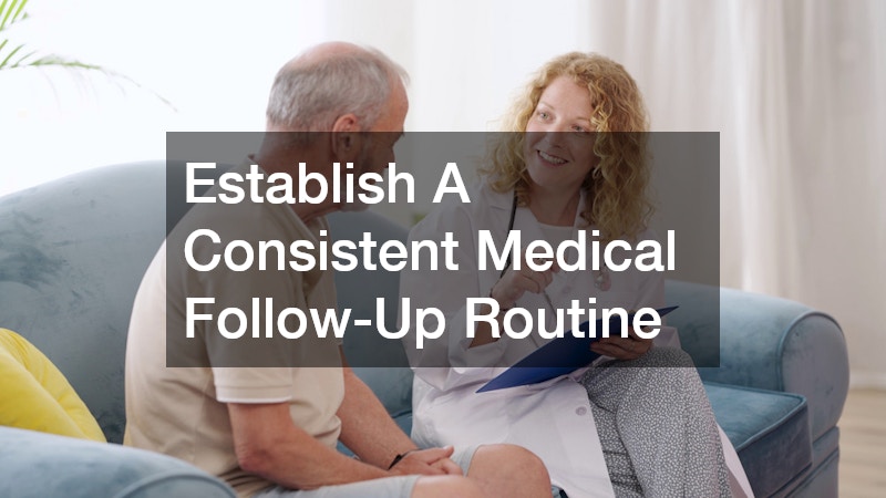 Establish A Consistent Medical Follow-Up Routine