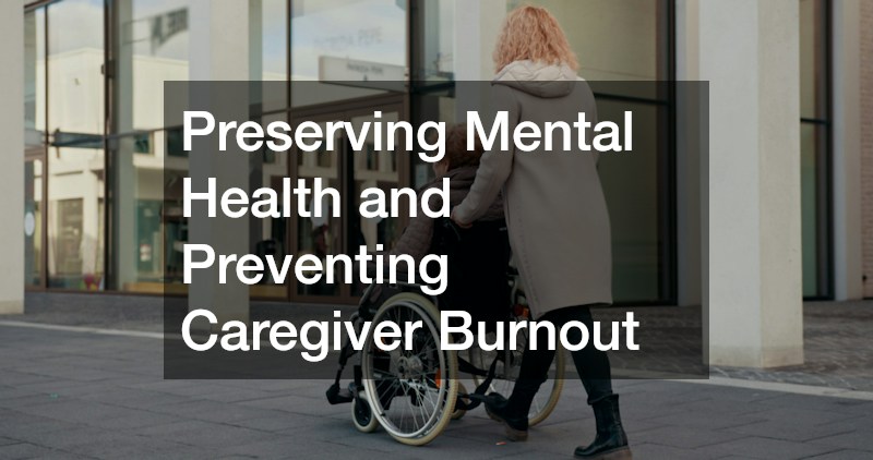 Preserving Mental Health and Preventing Caregiver Burnout