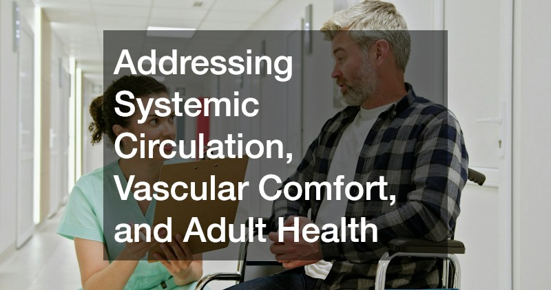 Addressing Systemic Circulation, Vascular Comfort, and Adult Health