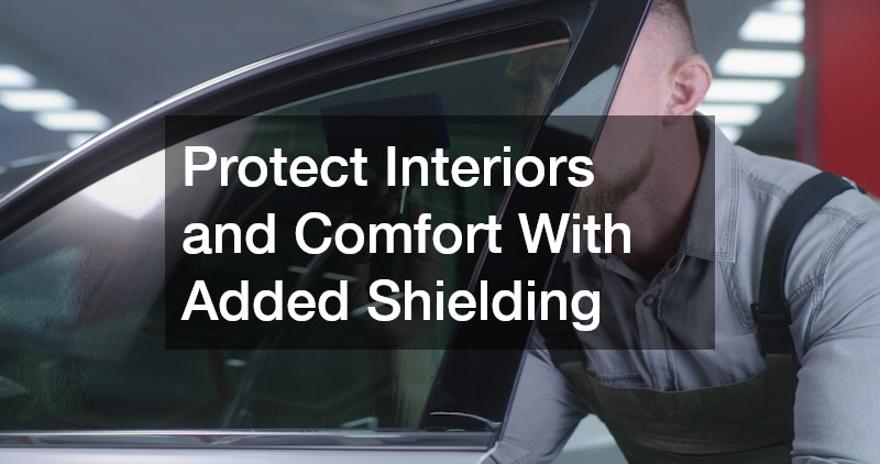 Protect Interiors and Comfort With Added Shielding