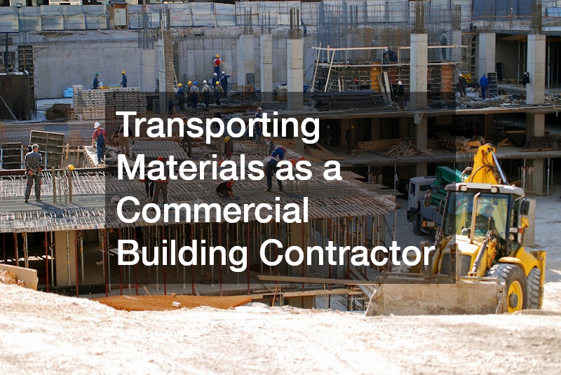 Transporting Materials as a Commercial Building Contractor