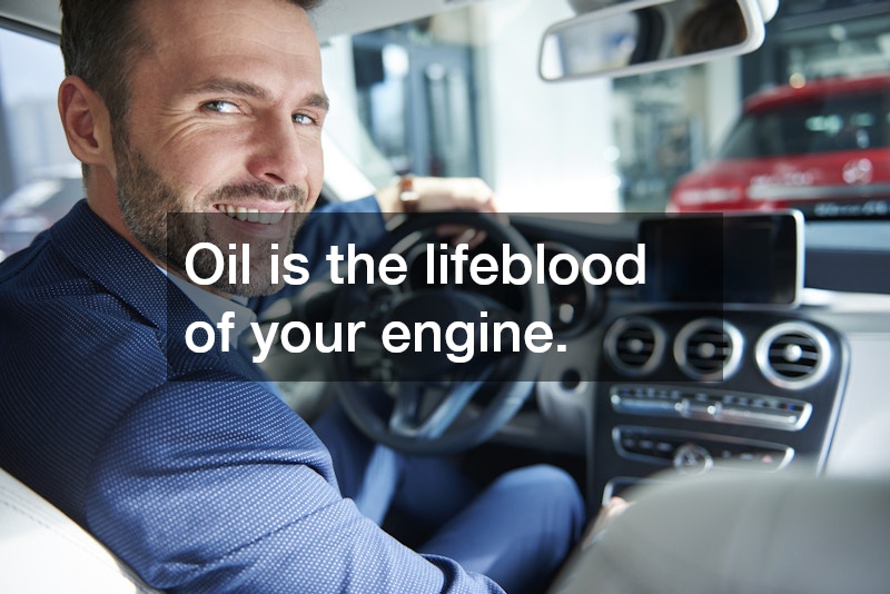 Oil is the lifeblood of your engine.