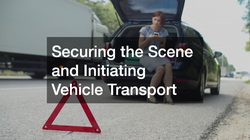 Securing the Scene and Initiating Vehicle Transport