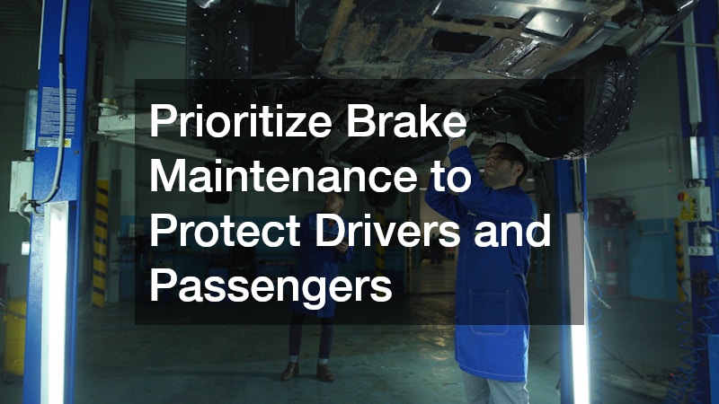 Prioritize Brake Maintenance to Protect Drivers and Passengers