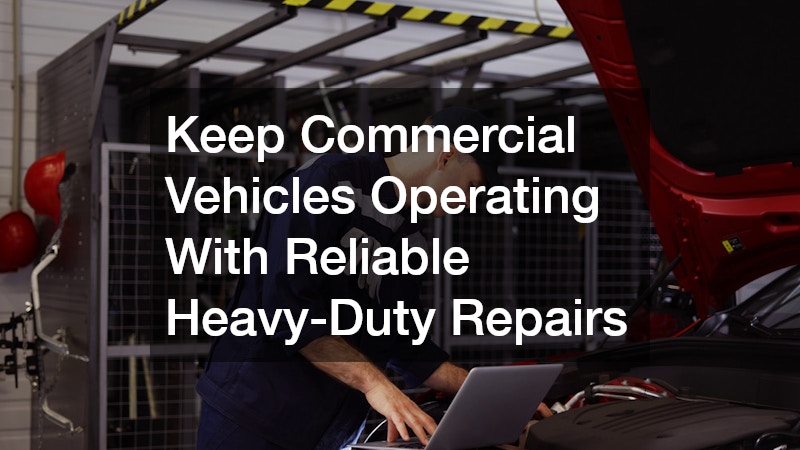 Keep Commercial Vehicles Operating With Reliable Heavy-Duty Repairs