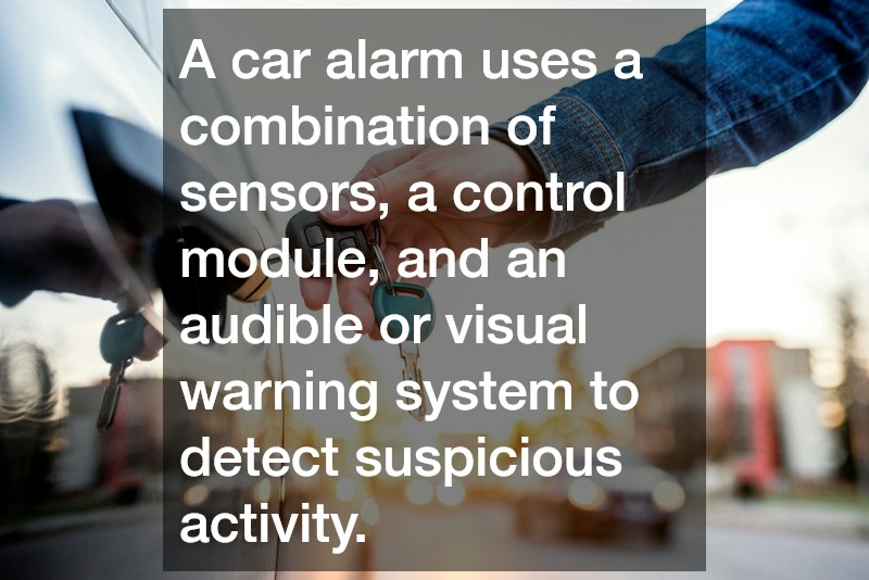 A car alarm uses a combination of sensors, a control module, and an audible or visual warning system to detect suspicious activity.