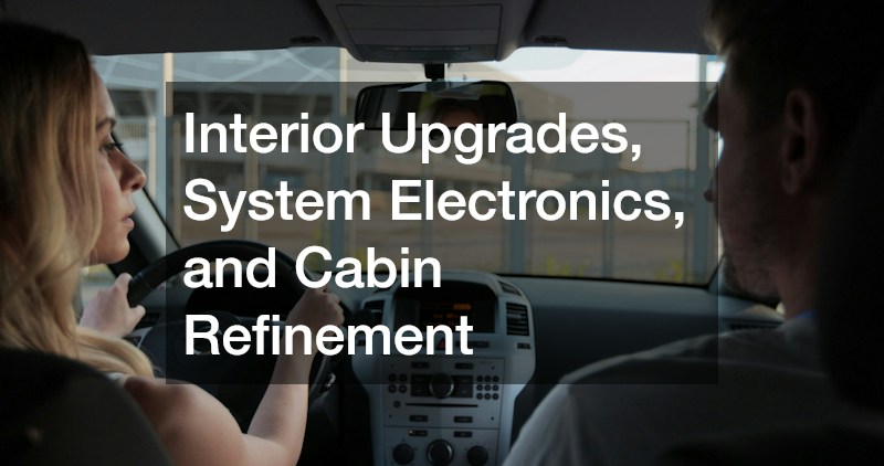 Interior Upgrades, System Electronics, and Cabin Refinement