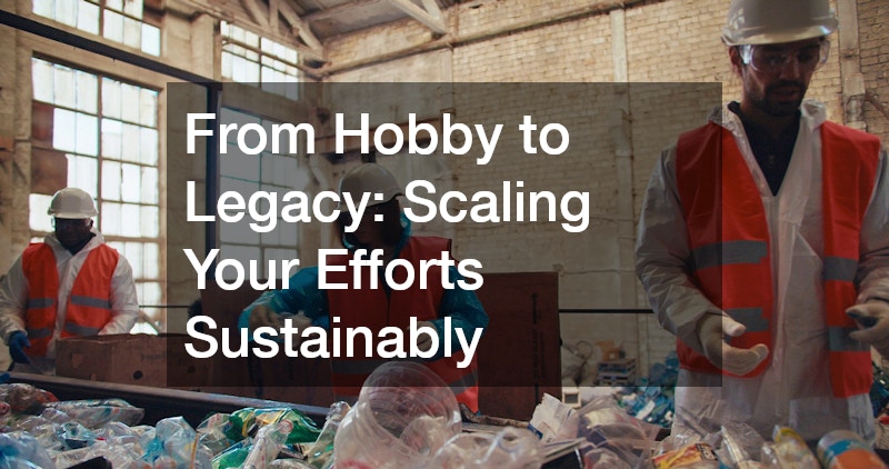 From Hobby to Legacy: Scaling Your Efforts Sustainably