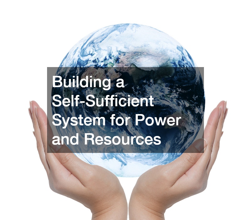 Building a Self-Sufficient System for Power and Resources