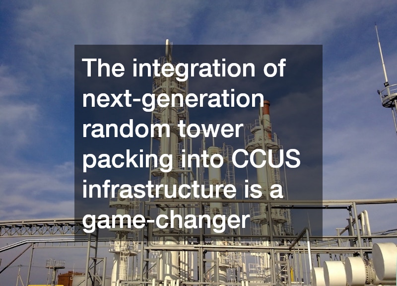 The integration of next-generation random tower packing into CCUS infrastructure is a game-changer