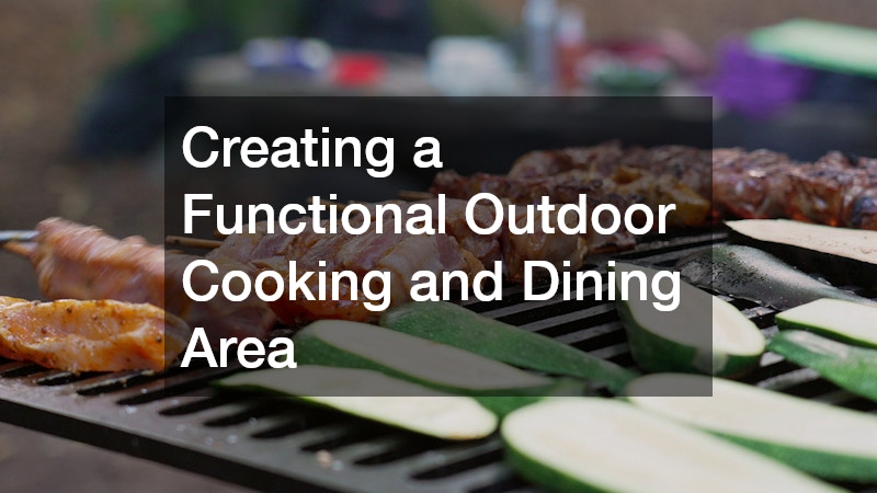 Creating a Functional Outdoor Cooking and Dining Area