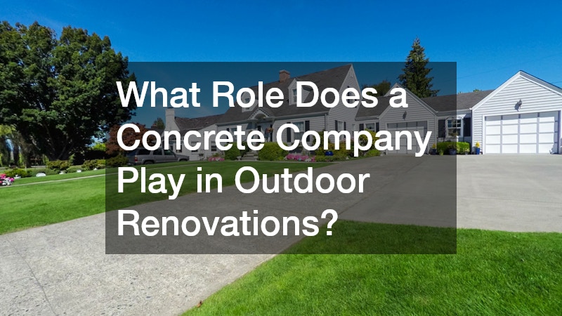 What Role Does a Concrete Company Play in Outdoor Renovations?