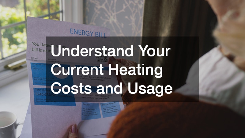 Understand Your Current Heating Costs and Usage