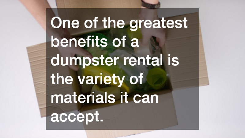 One of the greatest benefits of a dumpster rental is the variety of materials it can accept. 