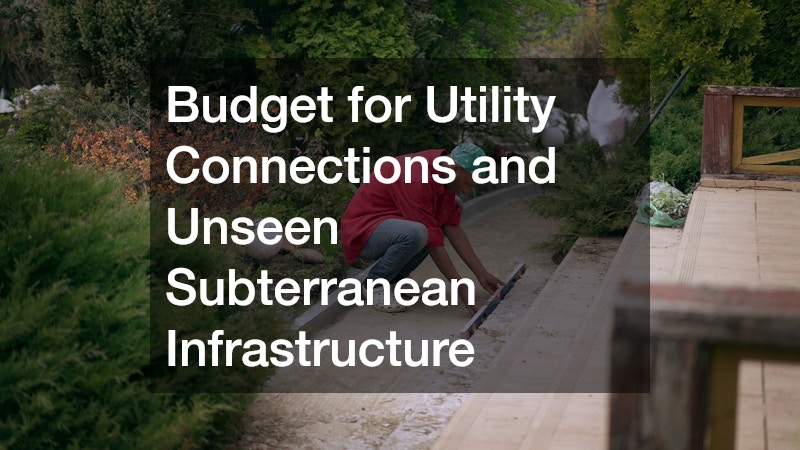 Budget for Utility Connections and Unseen Subterranean Infrastructure