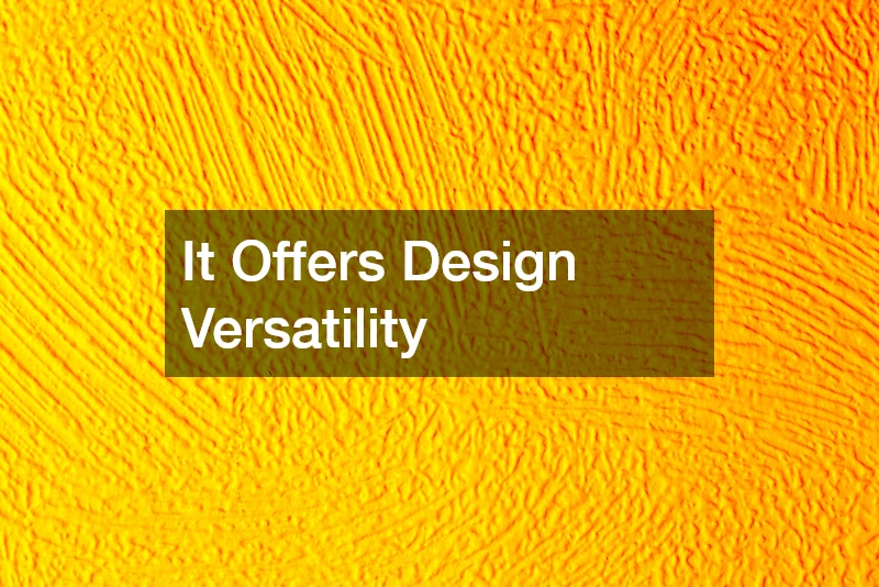 It Offers Design Versatility