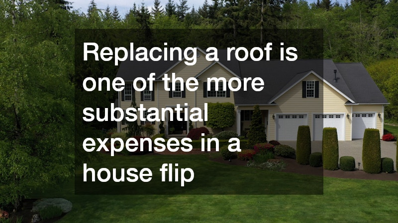 Replacing a roof is one of the more substantial expenses in a house flip