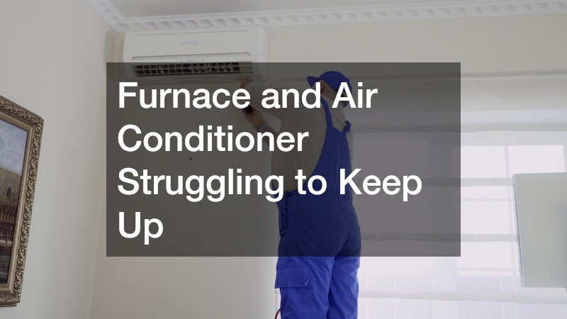 Furnace and Air Conditioner Struggling to Keep Up