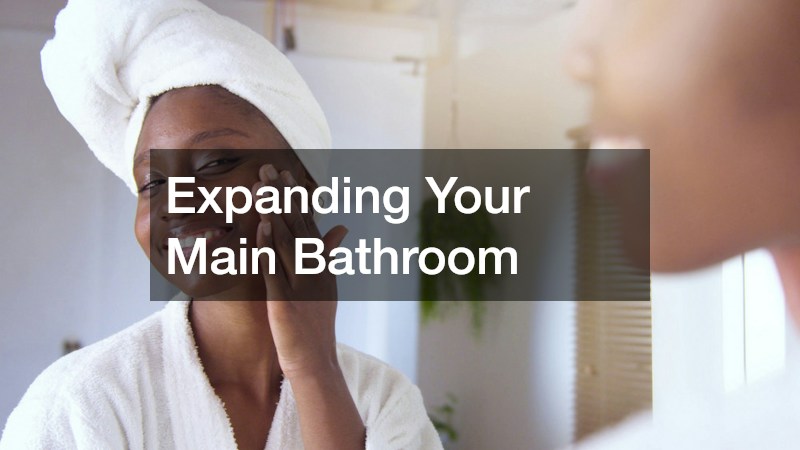 Expanding Your Main Bathroom