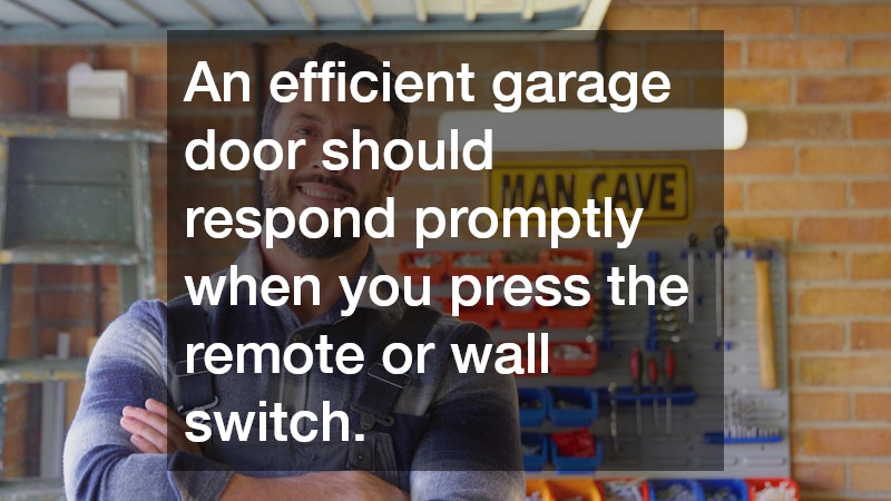 An efficient garage door should respond promptly when you press the remote or wall switch.
