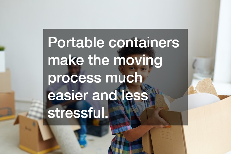 Portable containers make the moving process much easier and less stressful.