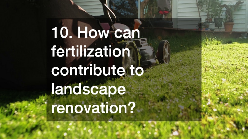 10. How can fertilization contribute to landscape renovation?