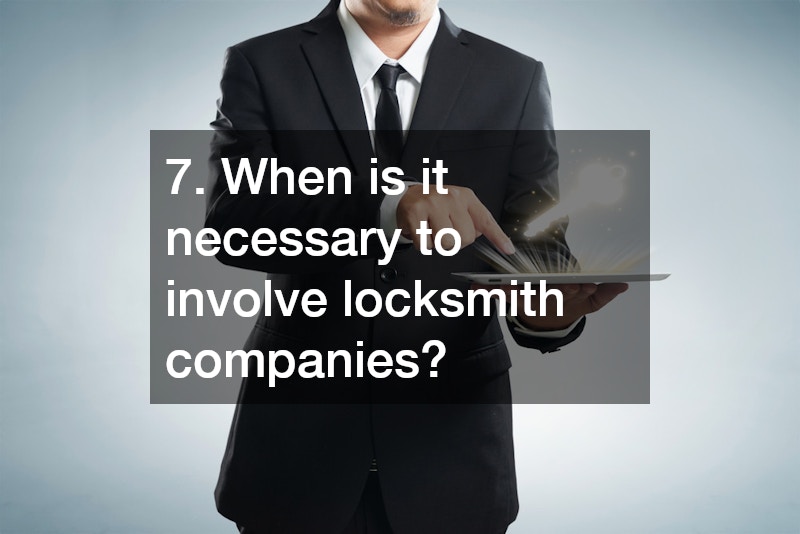 7. When is it necessary to involve locksmith companies?