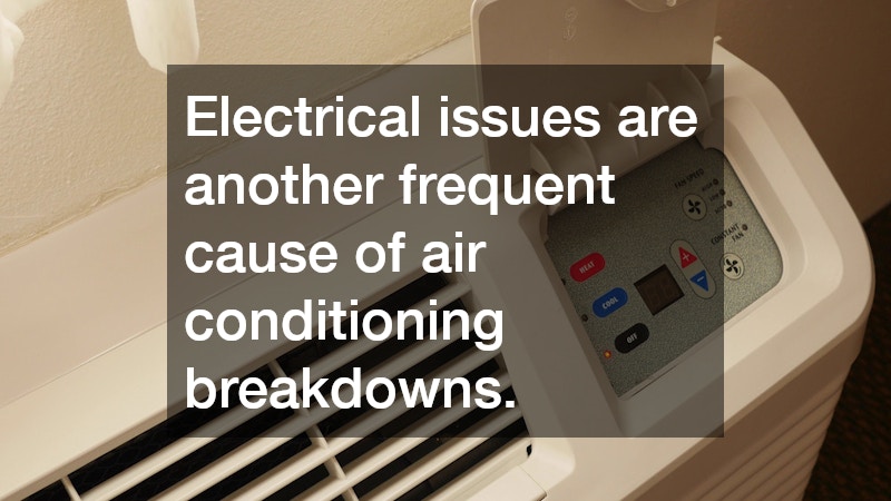 Electrical issues are another frequent cause of air conditioning breakdowns. 